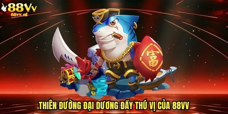 Thiên đường đại dương đầy thú vị của 88vv