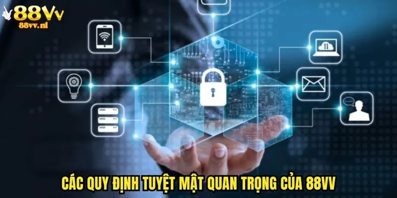 Các quy định tuyệt mật quan trọng của 88vv