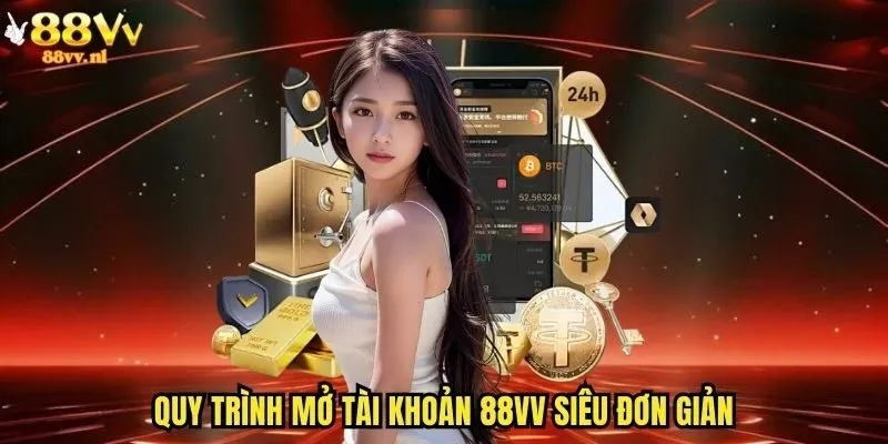 Quy trình mở tài khoản 88vv siêu đơn giản