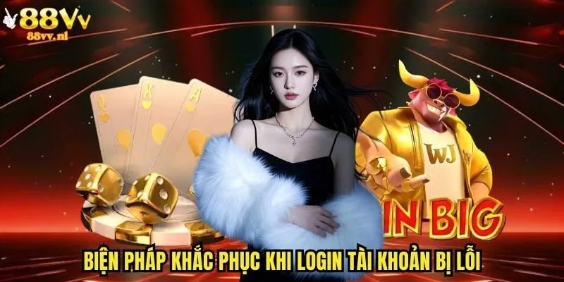 Biện pháp khắc phục khi login tài khoản bị lỗi