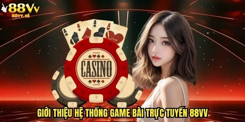 Giới thiệu hệ thống game bài trực tuyến 88vv