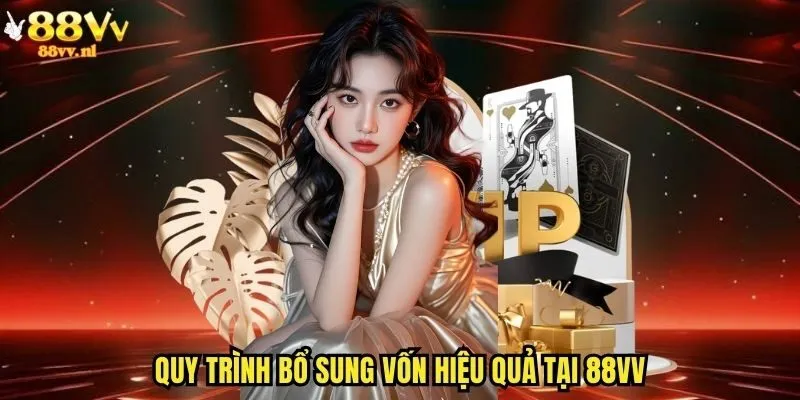 Quy trình bổ sung vốn hiệu quả tại 88vv