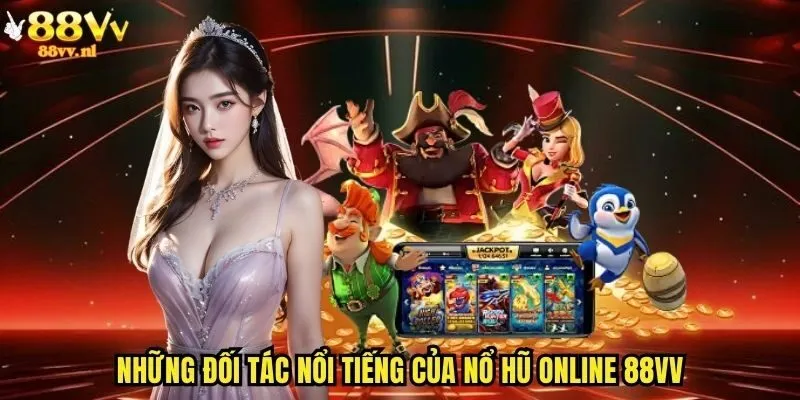 Những đối tác nổi tiếng của nổ hũ online 88vv