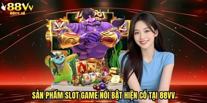 Sản phẩm slot game nổi bật hiện có tại 88vv