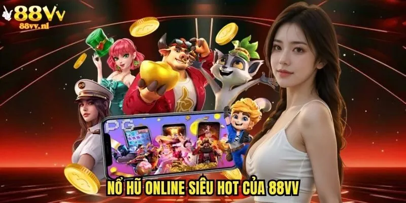 Nổ hũ online siêu hot của 88vv