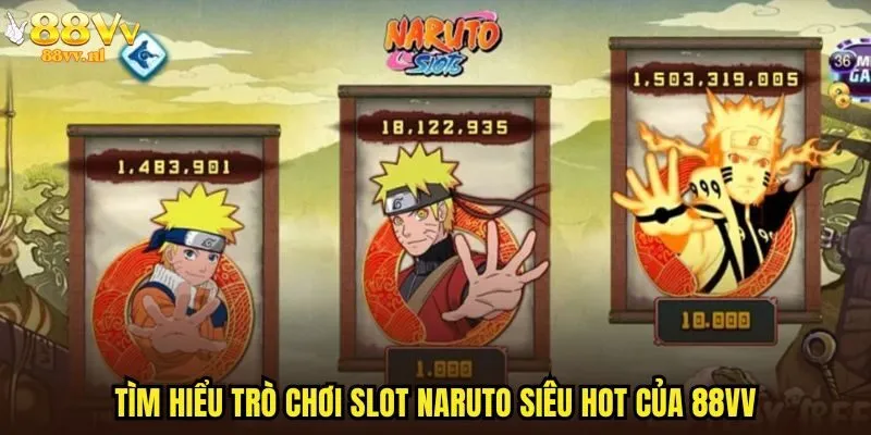 Tìm hiểu trò chơi slot Naruto siêu hot của 88vv