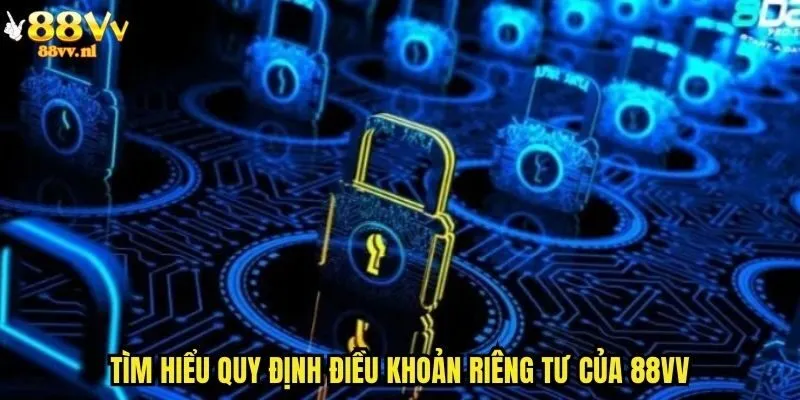 Tìm hiểu quy định điều khoản riêng tư của 88vv