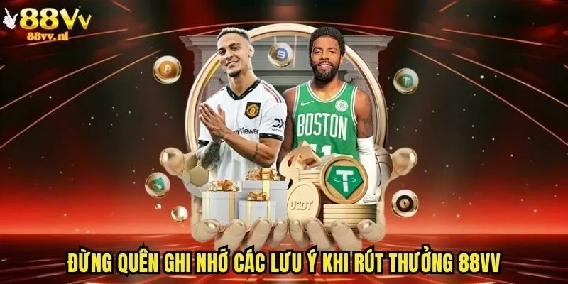 Đừng quên ghi nhớ các lưu ý khi rút thưởng 88vv