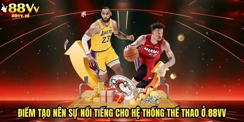 Điểm tạo nên sự nổi tiếng cho hệ thống thể thao ở 88vv