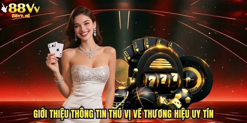 Giới thiệu thông tin thú vị về thương hiệu uy tín