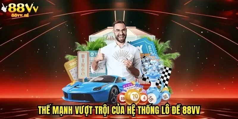 Thế mạnh vượt trội của hệ thống lô đề 88vv