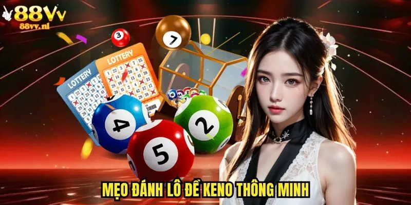 Mẹo đánh lô đề Keno thông minh