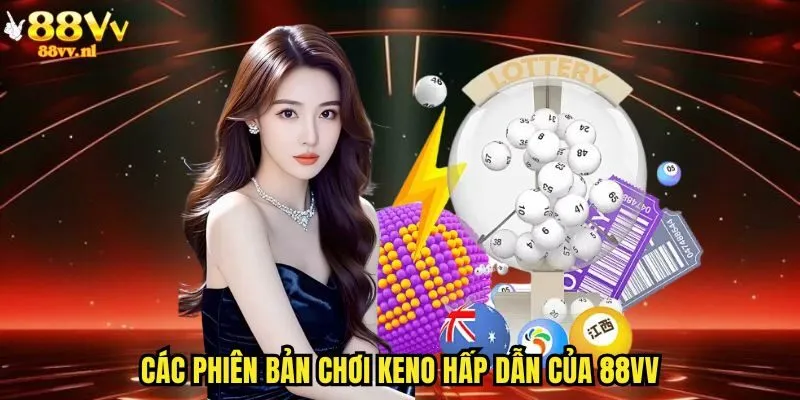 Các phiên bản chơi Keno hấp dẫn của 88vv